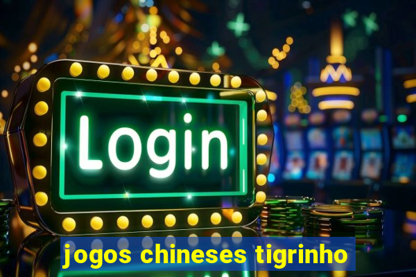 jogos chineses tigrinho